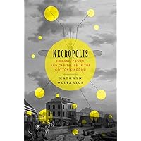 Necropolis: Disease, Power, and Capitalism in the Cotton Kingdom