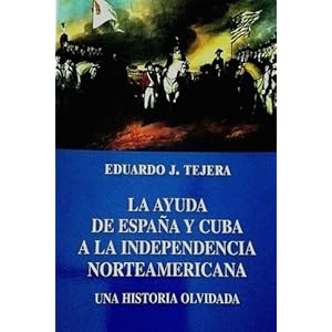 La Ayuda de Espana y Cuba a la Independencia Norteamericana (Spanish Edition)