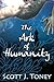 The Ark of Humanity by Scott Toney, Cara Goldthorpe