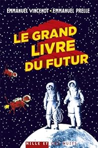 Le Grand Livre Du Futur L Avenir Comme Vous Ne L Avez Jamais Vu Babelio