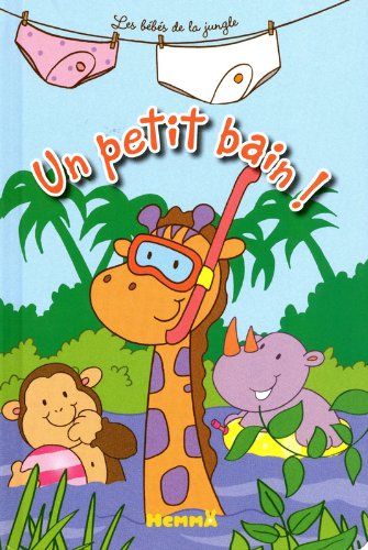 Un petit bain les bÃ©bÃ©s de la jungle (French Edition)