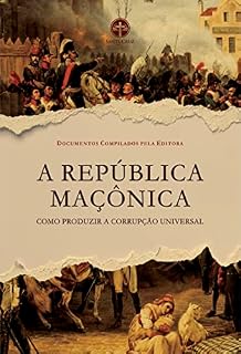 A República Maçônica: Como Produzir a Corrupção Universal