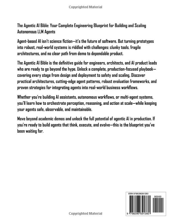 The Agentic AI Bible: The Complete and Up-to-Date Guide to Design, Build, and Scale Goal-Driven, LLM-Powered Agents that Think, Execute and Evolve