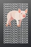Oh My God Notebook: Oh My God Pig Diary Notebook I Lined Journal for Notes, Recipes or Diary's I OHMYGOD I OHMYGODPIG