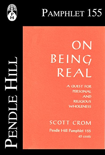 On Being Real: A Quest for Personal and Religious Wholeness (Pendle Hill Pamphlets Book 155)