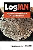 Image de Logjam: Deforestation and the Crisis of Global Governance (The Earthscan Forest Library)