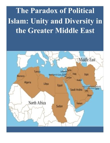 The Paradox of Political Islam: Unity and Diversity in the Greater Middle East The Paradox of Political Islam: Unity and Diversity in the Greater Middle East