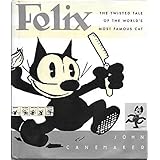 Felix: The Twisted Tale of the World's Most Famous Cat