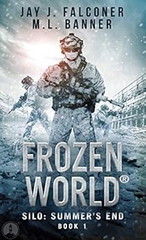 Silo: Summer's End (Frozen World Book 1) by [Falconer, Jay J., Banner, M. L.]