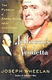 Front cover for the book Jefferson's Vendetta: The Pursuit of Aaron Burr and the Judiciary by Joseph Wheelan