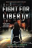 Fight for Liberty (Liberty Trilogy) (Volume 3) by Theresa Linden