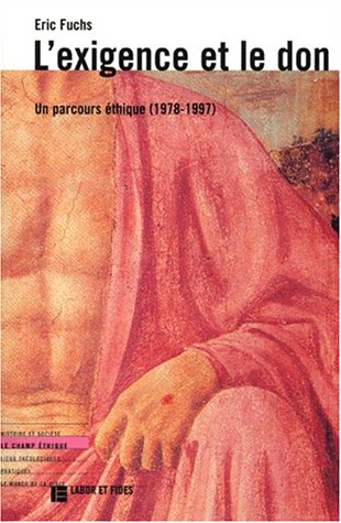 L'exigence et le don: Un parcours éthique (1978-1997) (Le champ éthique) (French Edition) by Eric Fuchs