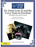 Dr. Ernst Leitz II and the Leica Train to Freedom: Defying the Nazis with a Camera (A BOOK by ME)
