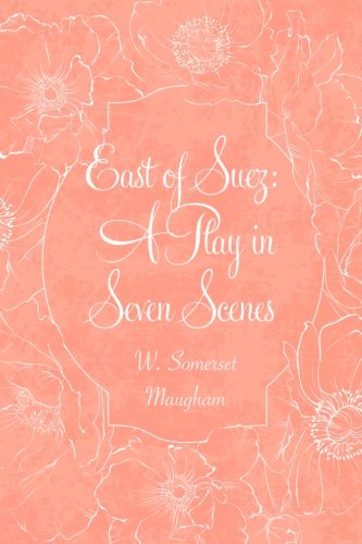 East of Suez: A Play in Seven Scenes