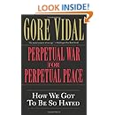 Perpetual War for Perpetual Peace: How We Got to Be So Hated