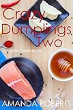 Crazy Dumplings II: Even Dumplinger: A Fun Asian Fusion Cookbook by Amanda Roberts, Cherith Vaughan