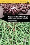 Tropical Root and Tuber Crops: Cassava, Sweet Potato, Yams and Aroids (Crop Production Science in Horticulture)