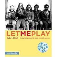 Let Me Play: The Story of Title IX: The Law That Changed the Future of Girls in America