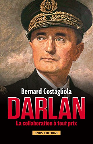 Darlan: La collaboration à tout prix (HISTOIRE) (French Edition) by Bernard Costagliola