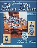 Fascinating Flow Blue (Schiffer Book for Collectors) by 