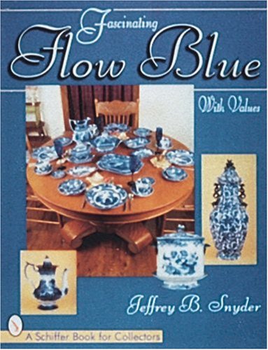 Fascinating Flow Blue (Schiffer Book for Collectors) by Jeffrey B Snyder