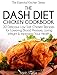 The DASH Diet Chicken Cookbook: 30 Delicious Low Salt Chicken Recipes for Lowering Blood Pressure, Losing Weight and Improving Your Health (The Essential Kitchen Series Book 5) by Sarah Sophia