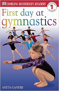 DK Readers: First Day at Gymnastics (Level 1: Beginning to Read) (DK Readers Level 1), by Anita Ganeri DK Readers: First Day at Gymnastics (Level 1: Beginning to Read) (DK Readers Level 1), by Anita Ganeri