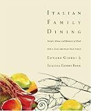 Italian Family Dining: Recipes, Menus, and Memories of Meals with a Great American Food Family Italian Family Dining: Recipes, Menus, and Memories of Meals with a Great American Food Family
