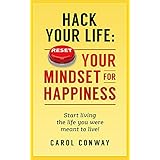 Hack Your Life: Reset Your Mindset For Happiness: Start living the life you were meant to live!