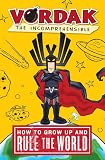 Vordak the Incomprehensible: How to Grow Up and Rule the World