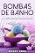 Livro Bombas de Banho: As 15 Melhores Receitas de Bombas de Banho