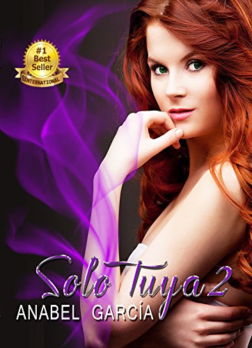 Solo Tuya Parte 2: Amor y pasión (Spanish Edition) Solo Tuya Parte 2: Amor y pasión (Spanish Edition)