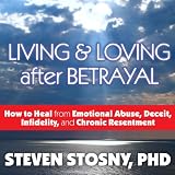 Image de Living and Loving After Betrayal: How to Heal from Emotional Abuse, Deceit, Infidelity, and Chronic Resentment