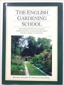 The English Gardening School: The Complete Master Course on Garden Planning and Landscape Design for the American Gardener