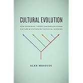 Cultural Evolution: How Darwinian Theory Can Explain Human Culture and Synthesize the Social Sciences