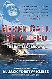 Never Call Me a Hero: A Legendary American Dive-Bomber Pilot Remembers the Battle of Midway