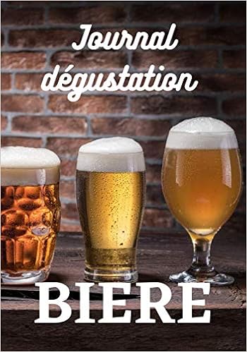 Amazon In Buy Journal Degustation Biere 100 Fiches A Remplir Pour Vos Degustations De Biere Cadeau Anniversaire Ou Noel Pour Amateur De Biere Book Online At Low Prices In India