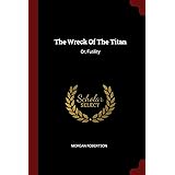 The Wreck Of The Titan: Or, Futility