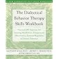 The Dialectical Behavior Therapy Skills Workbook: Practical DBT Exercises for Learning Mindfulness, Interpersonal Effectiveness, Emotion Regulation & ... Tolerance (New Harbinger Self-Help Workbook)