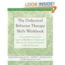 The Dialectical Behavior Therapy Skills Workbook: Practical DBT Exercises for Learning Mindfulness, Interpersonal Effectiveness, Emotion Regulation &amp; ... (A New Harbinger Self-Help Workbook)
