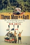 Three Men in a Raft: an Improbable Journey Down the Amazon by