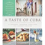 A Taste of Cuba: A Journey Through Cuba and Its Savory Cuisine, Includes 75 Authentic Recipes from the Country’s Top Chefs (2018)
