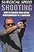 Surgical Speed Shooting: How To Achieve High-Speed Marksmanship In A Gunfight