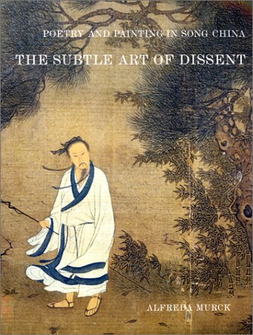 Poetry and Painting in Song China: The Subtle Art of Dissent (Harvard-Yenching Institute Monograph Series) Poetry and Painting in Song China: The Subtle Art of Dissent (Harvard-Yenching Institute Monograph Series)