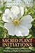 Sacred Plant Initiations: Communicating with Plants for Healing and Higher Consciousness by Carole Guyett, Pam Montgomery