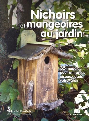 Nichoirs et mangeoires au jardin (Savoir et faire) by MICHELE MC KEE-ORSINI