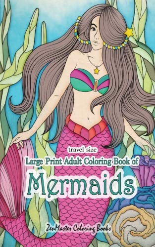 Travel Size Large Print Adult Coloring Book of Mermaids: 5x8 Mermaid Coloring Book for Adults With Ocean Scenes, Beach Scenes, Ocean Life and More for ... (Travel Size Coloring Books) (Volume 24) by ZenMaster Coloring Books