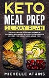 Keto Meal Prep 21- day plan: Your definitive Ketogenic diet meal plan for beginners with 50 easy and by Michelle Atkins