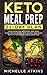 Keto Meal Prep 21- day plan: Your definitive Ketogenic diet meal plan for beginners with 50 easy and by Michelle Atkins