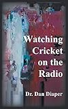 Watching Cricket on the Radio by Dr. Dan Diaper (20-Mar-2015) Paperback by Dr. Dan Diaper
